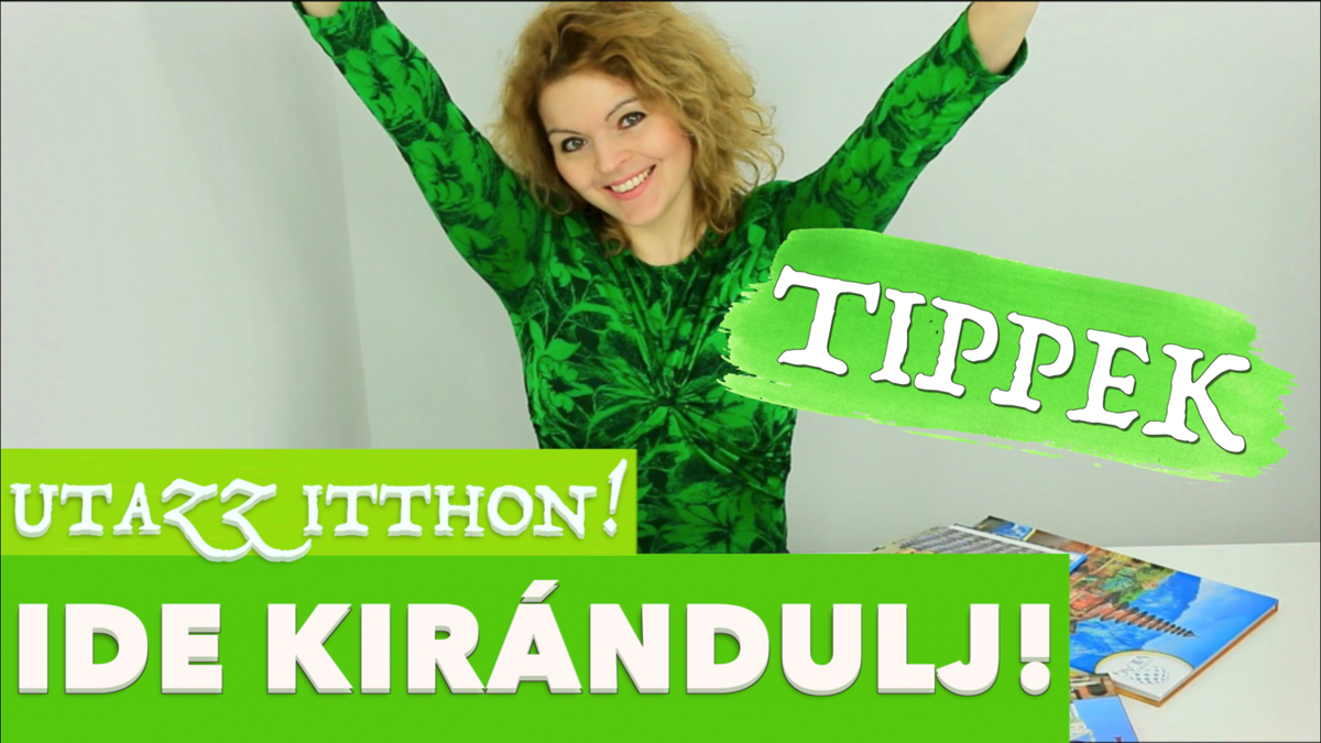 IDE kirándulj! Utazz itthon TIPPEK